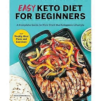 Einfache Keto-Diät für Anfänger: Ein vollständiger Leitfaden mit Rezepten, wöchentlichen Speiseplänen und Übungen, um den ketogenen Lebensstil anzukurbeln