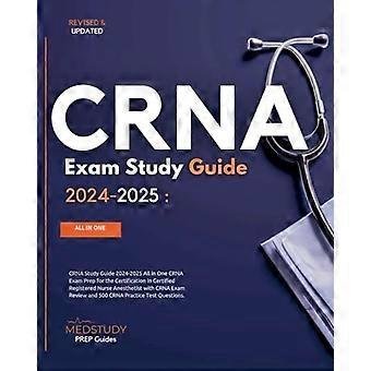 CRNA-Lernleitfaden 2024–2025: Umfassende Prüfungsvorbereitung für die Zertifizierung zum/zur Anästhesiepfleger/in mit CRNA-Prüfungsvorbereitung und 500 CRN-Punkten
