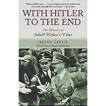 Mit Hitler bis zum Ende: die Memoiren von Adolf Hitlers Kammerdiener