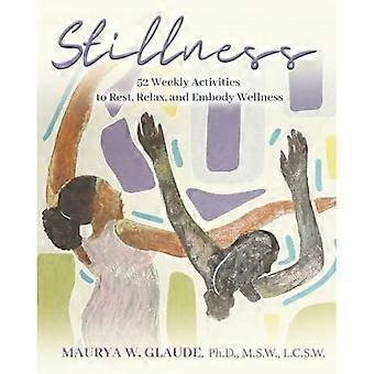 Stillness Activity Guide: 52 Weekly Activities to Rest, Relax, and Embody Wellness