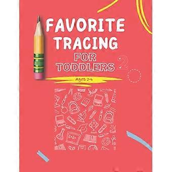 Favorite Tracing For Toddlers: Number Tracing Workbook For Toddlers Ages 2-4 130 Pages For More Effective Learning.
