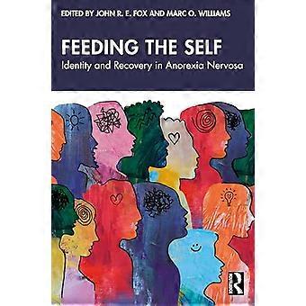 Feeding the Self Identity and Recovery in Anorexia Nervosa