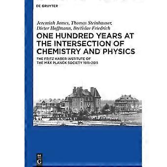 Honderd jaar op het snijvlak van chemie en natuurkunde: het Fritz Haber Instituut van de Max Planck Gesellschaft 1911-2011