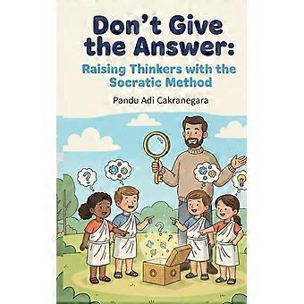 Don't give the answer raising thinkers with the socratic method my best year yet parents guide for kids new year resolutions