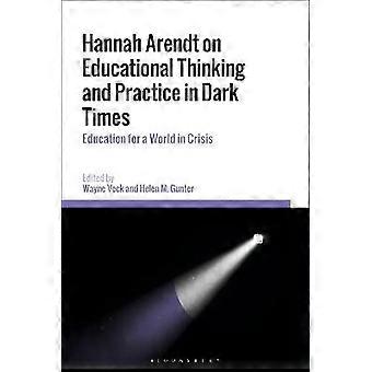 Hannah Arendt on Educational Thinking and Practice in Dark Times