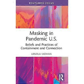 Masking in Pandemic U.S. Beliefs and Practices of Containment and Connection