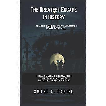 The Greatest Escape In History How 76 Men Outsmarted The Nazis In Wwii's Boldest - Smart A. Daniel A. Daniel - Paperback - English Book - History