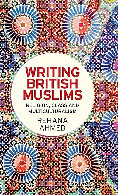 Writing British Muslims by Rehana Ahmed Paperback Book