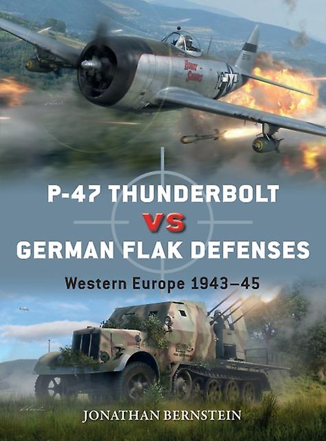 P47 Thunderbolt Vs German Flak Defenses by Jonathan Bernstein Paperback Book