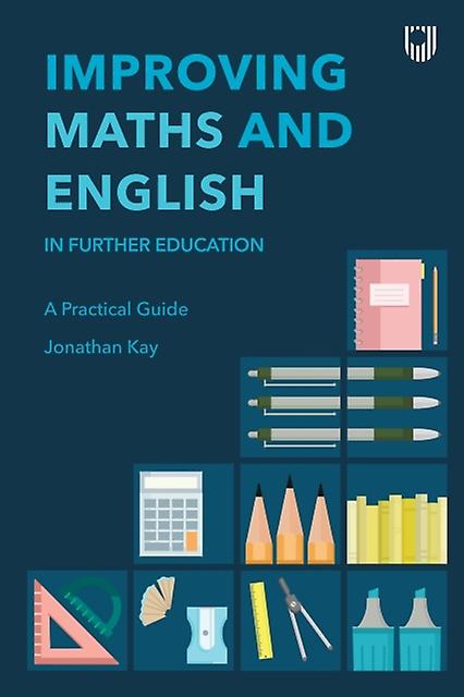 Improving Maths And English In Further Education A Practical Guide by Jonathan Kay Paperback
