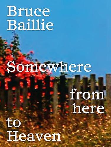 Bruce Baillie Somewhere From Here To Heaven Paperback