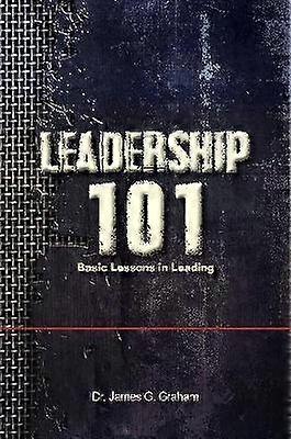 LEADERSHIP 101 - Basic Lessons in Leading