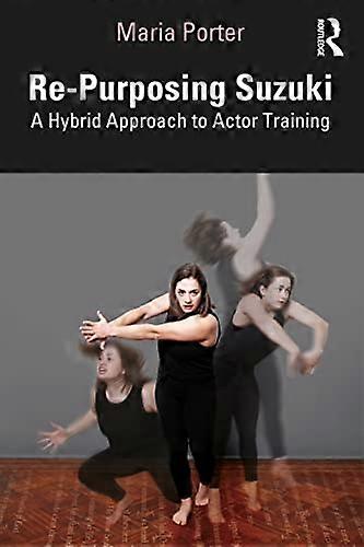 Re Purposing Suzuki: A Hybrid Approach to Actor Training