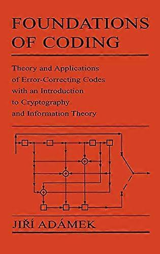 Foundations of Coding: Theory and Applications of Error Correcting Codes with an Introduction to Cryptography and Information Theory
