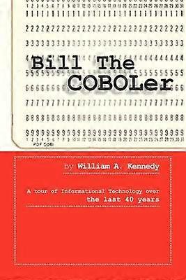 Bill The COBOLer A Tour Of Informational Technology Over The Last 40 Years