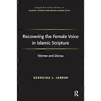 Recovering the Female Voice in Islamic Scripture: Women and Silence (Routledge New Critical Thinking in Religion, Theology and Biblical Studies)