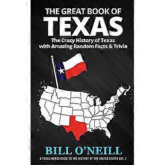 Teksasin suuri kirja: Teksasin hullu historia hämmästyttävillä satunnaisilla faktoilla ja trivialla (Trivia Nerds Guide to the History of the History of the Us A)