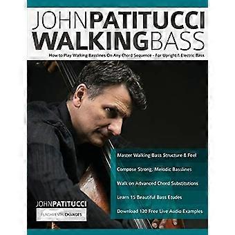 John Patitucci Walking - Basso: Come Suonare Walking - Linee Di Basso Su Qualsiasi Accordo - Sequenza - Per Basso Elettrico & Verticale