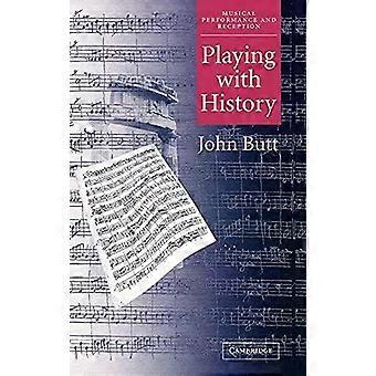Brincando com a História: A Abordagem Histórica da Performance Musical - John Butt