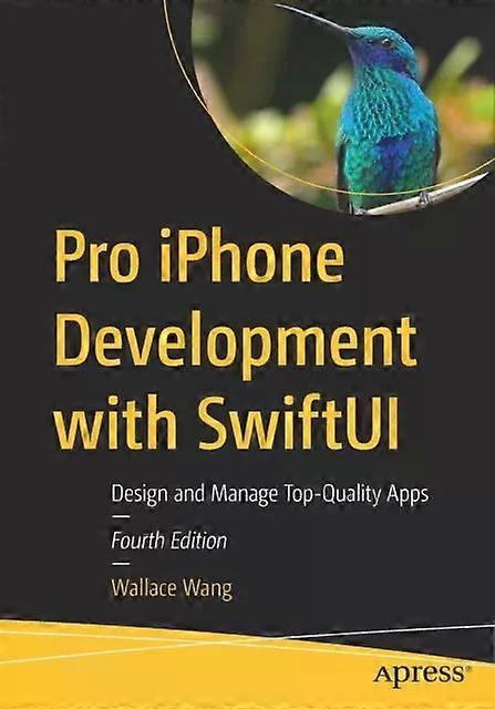 Pro Iphone Development With Swiftui Design And Manage Top-quality Apps - Wallace Wang
