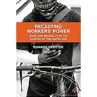 Recasting Workers Power Work and Inequality in the Shadow of the Digital Age
