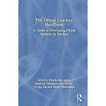 The Ethical Coaches Handbook A Guide to Developing Ethical Maturity in Practice