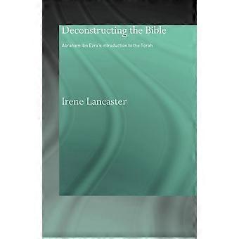 Deconstructing The Bible Abraham Ibn Ezra's Introduction To The Torah - Irene Lancaster - Paperback - en Book