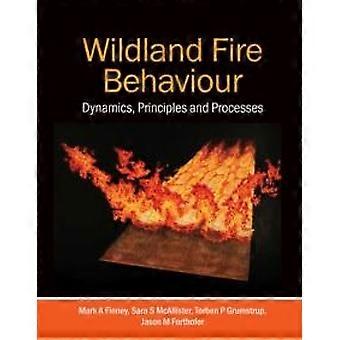 Wildland Fire Behaviour Dynamics Principles And Processes - Mark Finney