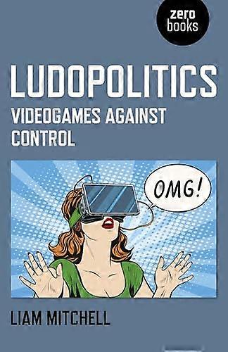 Ludopolitics Videogames against Control