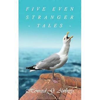 Five Even Stranger Tales - Howard G. Awbery