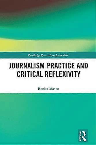 Journalism practice and critical reflexivity