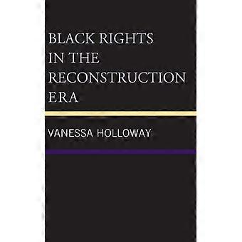 Mustat oikeudet jälleenrakennuksen aikakaudella - Vanessa Holloway - Kovakantinen - englanninkielinen kirja - historia