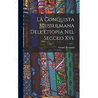 La Conquista Mussulmana Dell'etiopia Nel Secolo Xvi - Cesare Nerazzini - Hardcover - English Book - History