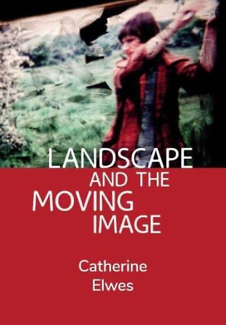 Landscape And The Moving Image by Catherine Independent Scholar Elwes Hardback Book