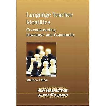 Language Teacher Identities Co-constructing Discourse And Community - Matthew Clarke