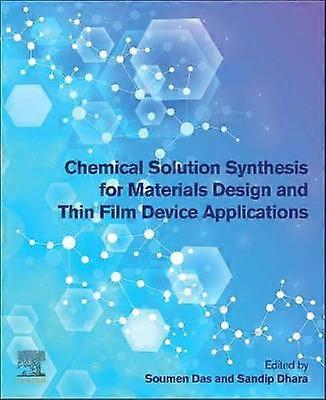 Chemical Solution Synthesis for Materials Design and Thin Film Device Applications