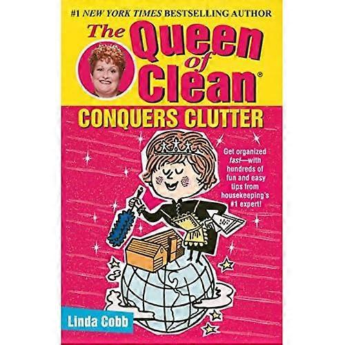 Queen of Clean Conquers Clutter: Conquers Clutter