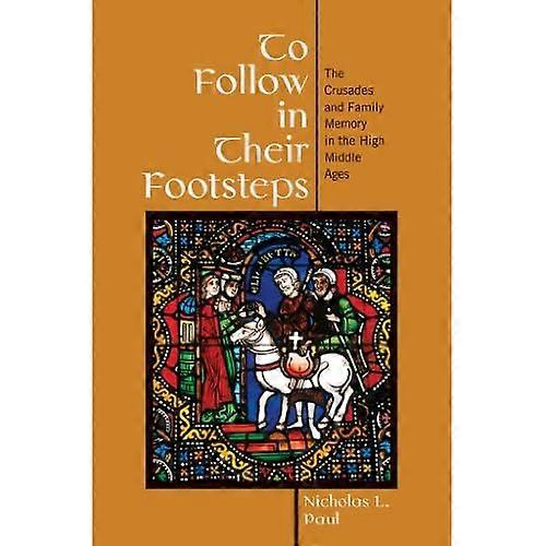 Om in hun voetsporen te treden: de kruistochten en familieherinnering in de hoge middeleeuwen