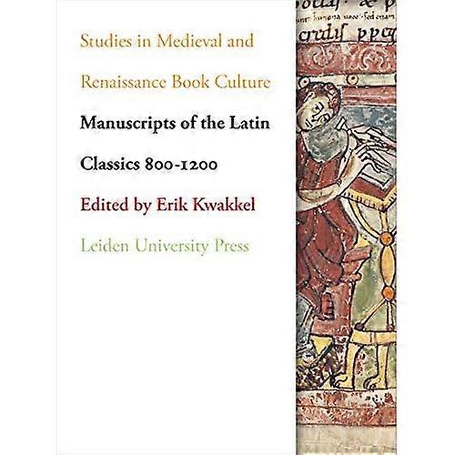 Manuscripts of the Latin Classics 800-1200 (Leiden University Press - Studies in Medieval and Renaissanc)