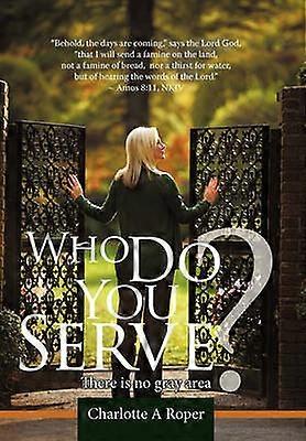 Who Do You Serve There Is No Gray Area