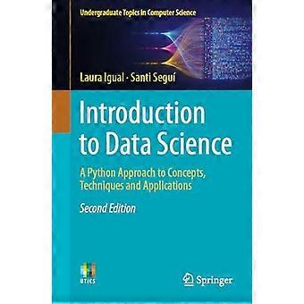 Introduction To Data Science A Python Approach To Concepts Techniques And App - Laura Igual