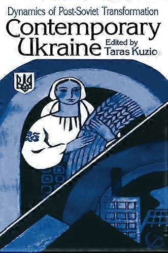 Contemporary Ukraine: Dynamics of Post Soviet Transformation