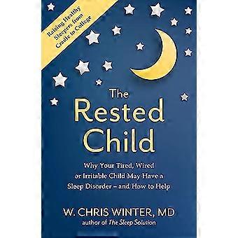 The Rested Child Why Your Tired Wired or Irritable Child May Have a Sleep Disorder and How to Help