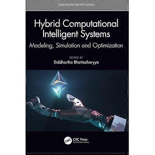 Hybrid Computational Intelligent Systems : Modeling, Simulation and Optimization