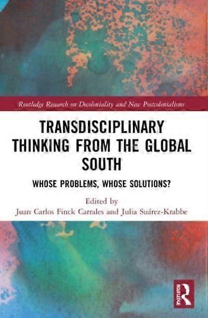 Transdisciplinary Thinking From The Global South Whose Problems Whose Solutio - Taylor & Francis Ltd
