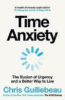 Time Anxiety - Chris Guillebeau - Time management - Pan Macmillan - Hardback