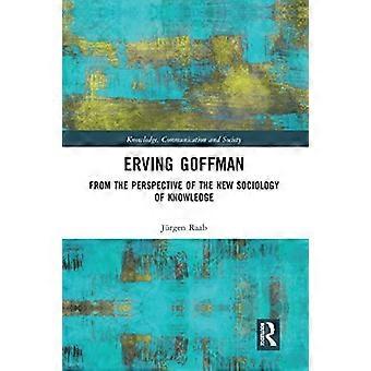Erving Goffman: Ur den nya kunskapssociologins perspektiv