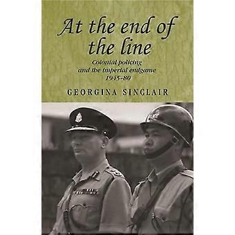 Kolonialpolizei und das imperiale Endspiel 1945–1980: „Am Ende der Linie“ (Studien zum Imperialismus): Am Ende der Linie