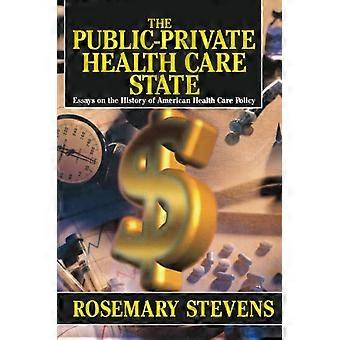 De publiek-private gezondheidszorgstaat: essays over de geschiedenis van het Amerikaanse gezondheidszorgbeleid