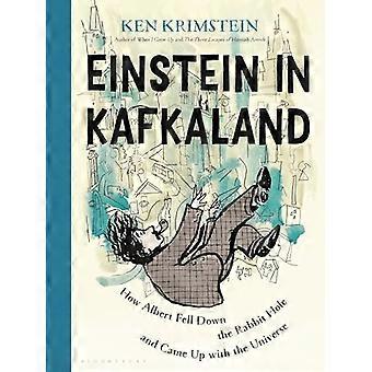 Einstein i Kafkaland: Hvordan Albert falt ned i kaninhullet og kom opp med universet